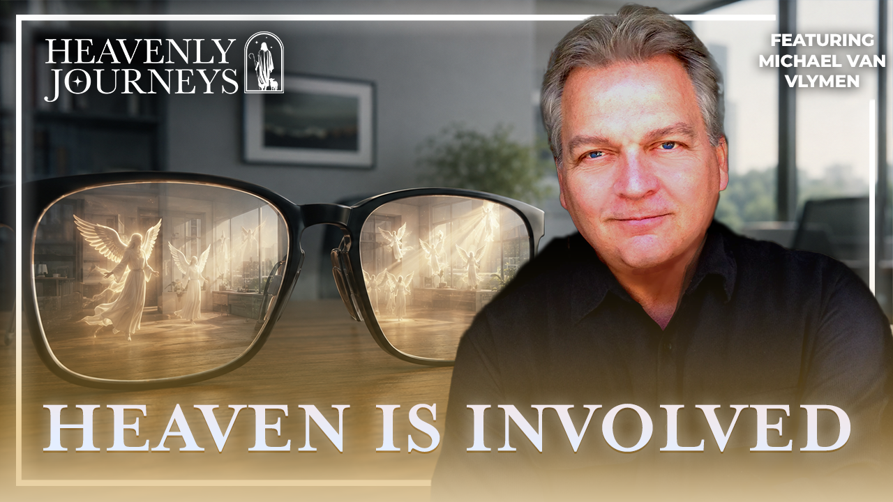 Heaven Is More Involved in Your Life Than You Know – Michael Van Vlymen